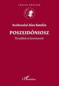 Szoboszlai-Kiss Katalin - Poszeidóniosz - Töredékek és kommentár