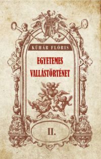 Dr. Kühár Flóris - Egyetemes vallástörténet II.