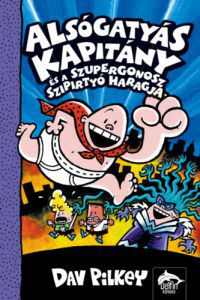 Dav Pilkey - Alsógatyás Kapitány és a gonosz szipirtyók haragja