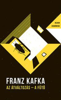 Franz Kafka - Az átváltozás / A fűtő