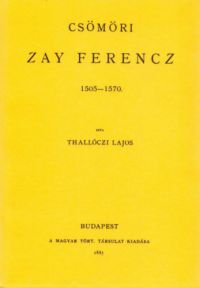 Thallóczy Lajos - Csömöri Zay Ferencz 1505-1570