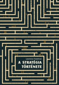 Lawrence Freedman - A stratégia története