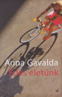 Anna Gavalda - Édes életünk