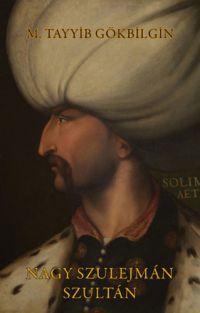M. Tayyib Gökbilgin - Nagy Szulejmán szultán