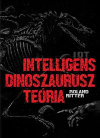 Roland Ritter - IDT - Intelligens dinoszaurusz teória