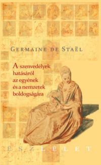 Germaine de Staël - A szenvedélyek hatásáról az egyének és a nemzetek boldogságára