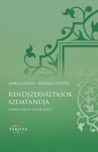 Anka László, Mátyás Zoltán - Rendszerváltások szemtanúja