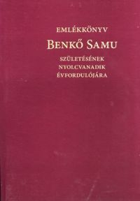 Sipos Gábor (szerk.) - Emlékkönyv Benkő Samu születésének nyolcvanadik évfordulójára