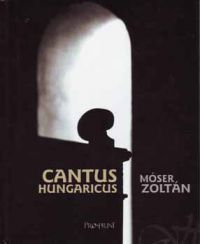 Móser Zoltán - Cantus Hungaricus