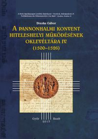 Dreska Gábor - A pannonhalmi konvent hiteleshelyi működésének oklevlétára IV. (1500-1526)