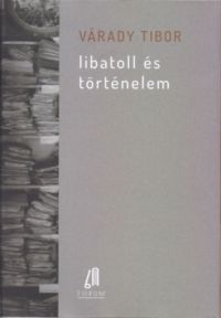 Várady Tibor - Libatoll és történelem