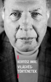 Kertész Imre - Világvég-történetek