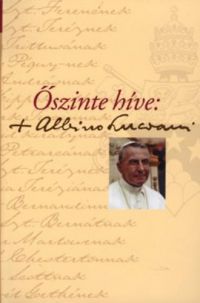 Kerényi Dénes (ford.) - Őszinte híve: Albino Luciani - Levelek neves személyiségeknek