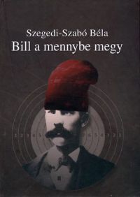 Szegedi-Szabó Béla - Bill a mennybe megy