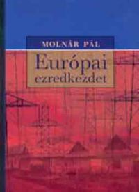 Molnár Pál - Európai ezredkezdet (Politikai tabuk a globalizációban)