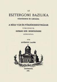 Győrffy Lajos - Az esztergomi bazilika története és leírása