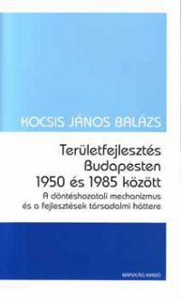 Kocsis János Balázs - Területfejlesztés Budapesten 1950 és 1985 között