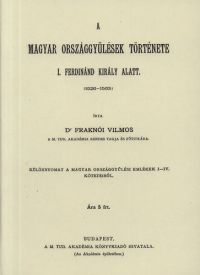 Fraknói Vilmos - A magyar országgyűlések története I. Ferdinánd király alatt (1526-1563) IV.
