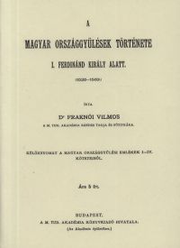 Fraknói Vilmos - A magyar országgyűlések története I. Ferdinánd király alatt (1526-1563) III