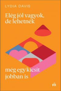 Lydia Davis - Elég jól vagyok, de lehetnék még egy kicsit jobban is