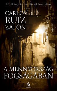 Carlos Ruiz Zafón - A mennyország fogságában