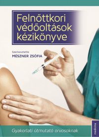 Mészner Zsófia (szerk.) - Felnőttkori védőoltások kézikönyve