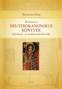 Xeravits Géza - Bevezetés a Deuterokanonikus könyvek keletkezés- és irodalomtörténetébe