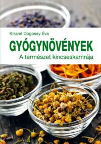 Kissné Dogossy Éva - Gyógynövények - A természet kincseskamrája