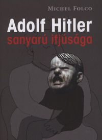 Michel Folco - Adolf Hitler sanyarú ifjúsága