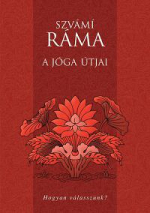 Szvámí Ráma - A jóga útjai - Hogyan válasszunk?