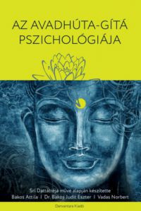 Srí Dattatréja, Bakos Attila, Bakos Judit Eszter, Vadas Norbert - Az Avadhúta-Gítá Pszichológiája