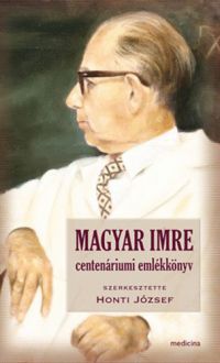 Honti József (szerk.) - Magyar Imre centenáriumi emlékkönyv