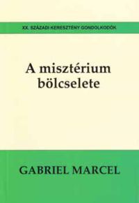 Gabriel Marcel - A misztérium bölcselete