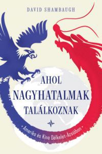 David Shambaugh - Ahol a nagyhatalmak találkoznak