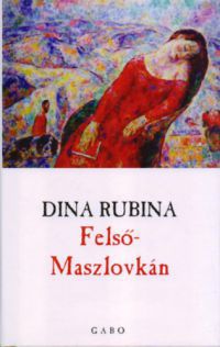 Dina Rubina - Felső-Maszlovkán