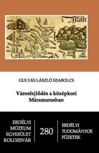 Gulyás Lászlószabolcs - Városfejlődés a középkori Máramarosban