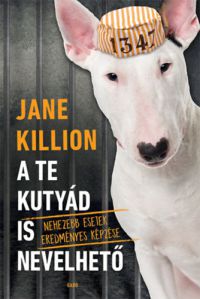 Jane Killion - A te kutyád is nevelhető