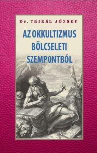 Dr. Trikál József - Az okkultizmus bölcseleti szempontból