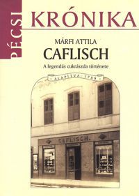 Márfi Attila - Caflisch - A legendás cukrászda története