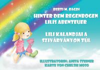 Berti M. Bagdi - Hinter dem Regenbogen Lilis Abenteuer - Lili kalandjai a szivárványon túl