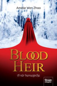 Amélie Wen Zhao - Blood Heir - A vér hercegnője