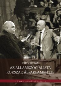 Feitl István - Az államszocialista korszak álparlamentje