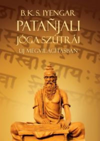 B. K. S. Iyengar - Patanjali Jóga szútrái új megvilágításban