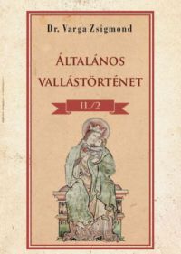 Dr. Varga Zsigmond - Általános vallástörténet II/2. kötet
