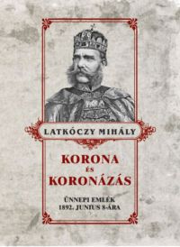 Latkóczy Mihály - Korona és koronázás