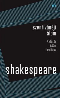 William Shakespeare - Szentivánéji álom - Nádasdy Ádám fordítás