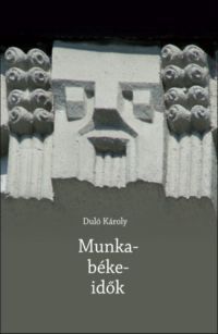 Duló Károly - Munka-béke-idők