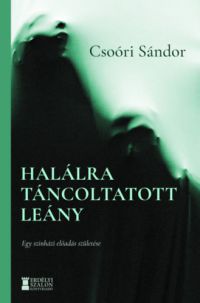 Csoóri Sándor, Novák Péter, Váradi Levente - Halálra táncoltatott lány