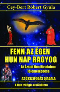 Cey-Bert Róbert Gyula - Fenn az égen hun Nap ragyog