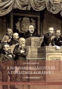 Tóth-Barbalics Veronika, Cieger András - A magyar országgyűlés a dualizmus korában I-II. kötet